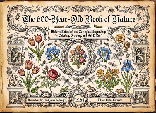 The 600-Year-Old Book of Nature Historic Botanical and Zoological Engravings for Coloring, Drawing, and Art & Craft (Scientific Botanical and ... Book Series for Adult Study and Mindfulness.)